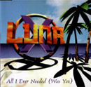 LUNA / All I Ever Needed (Was You)