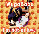 MegaBabe / I'm not in love